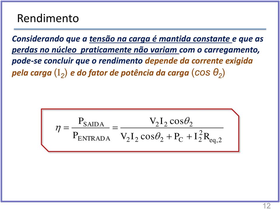 pode-se concluir que o rendimento depende da corrente exigida pela