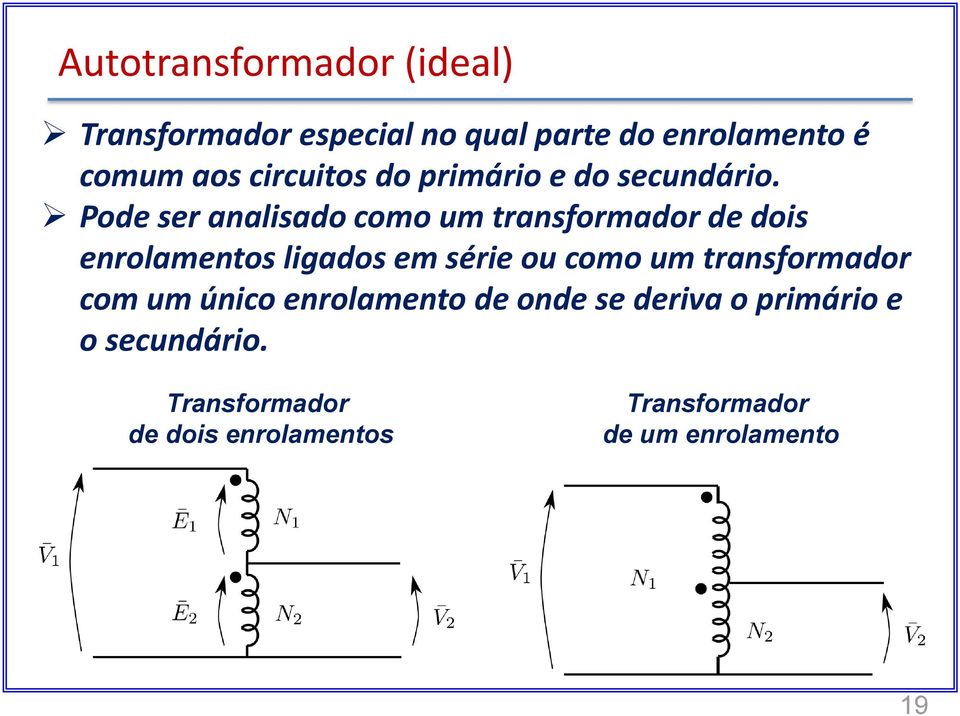 ode ser analisado como um transformador de dois enrolamentos ligados em série ou como um