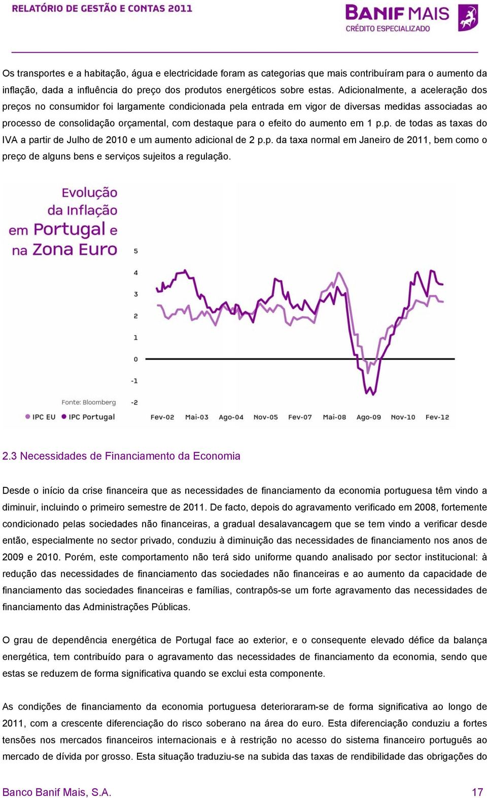 efeito do aumento em 1 p.p. de todas as taxas do IVA a partir de Julho de 2010 e um aumento adicional de 2 p.p. da taxa normal em Janeiro de 2011, bem como o preço de alguns bens e serviços sujeitos a regulação.