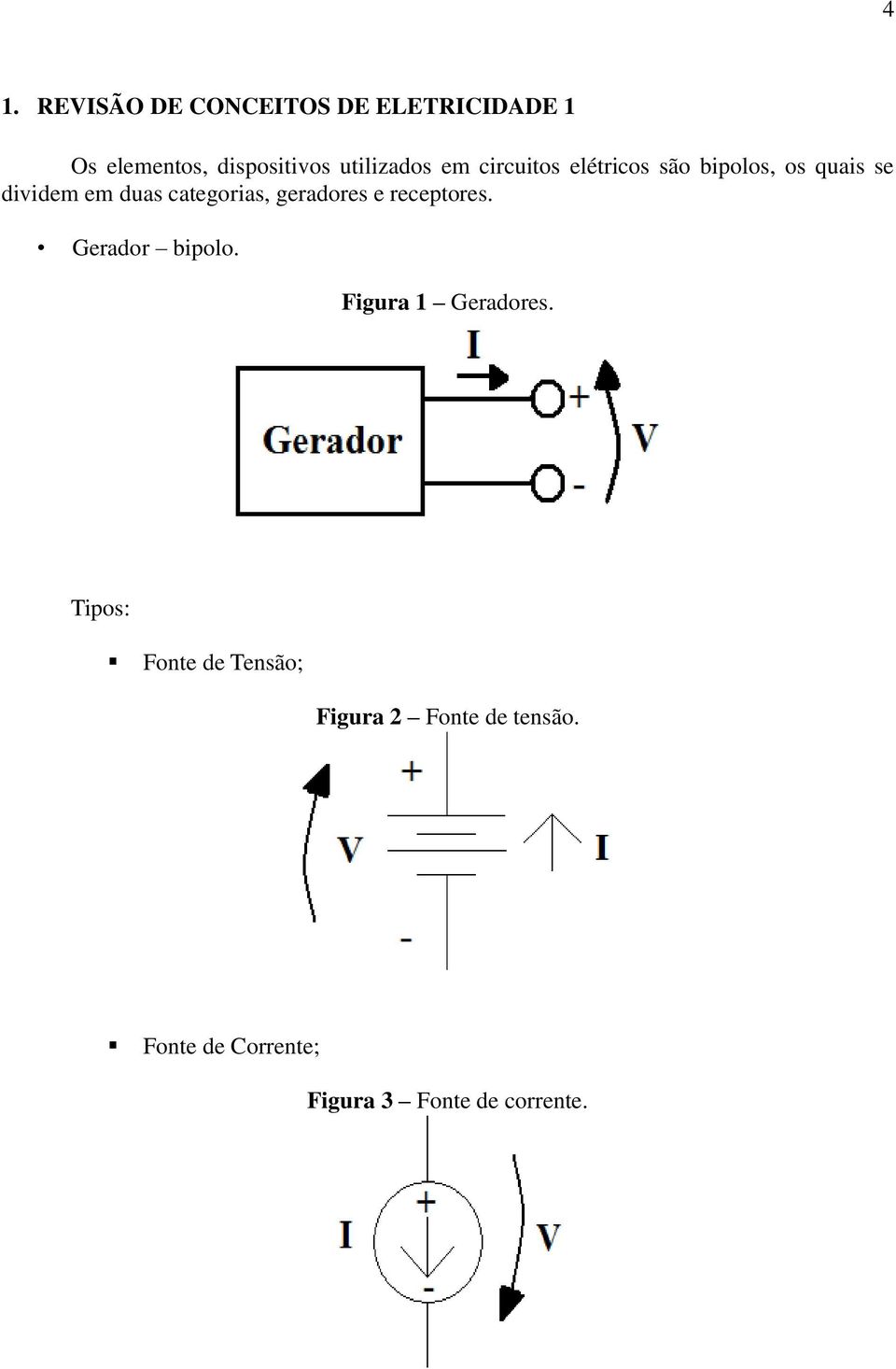 categorias, geradores e receptores. Gerador bipolo. Figura 1 Geradores.