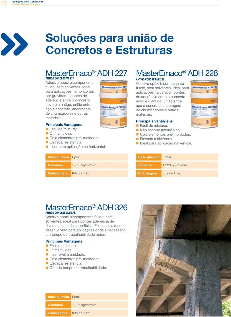 Ótima fluidez. Cola elementos pré-moldados. Elevada resistência. Ideal para aplicação na horizontal. MasterEmaco ADH 228 ANTIGO CONCRESIVE 228 Adesivo epóxi bicomponente fluido, sem solventes.