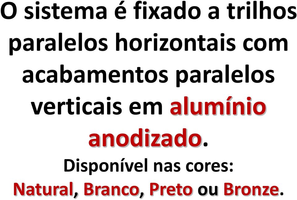 verticais em alumínio anodizado.