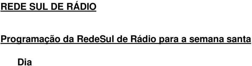 Das 12h às 13h Dito e Feito Especial de Sexta-Feira Santa Das 13h às 17h programação local com transmissão da Via-sacra. Das 17h às 19h Sexta-Feira Especial Vida e História de Jesus.