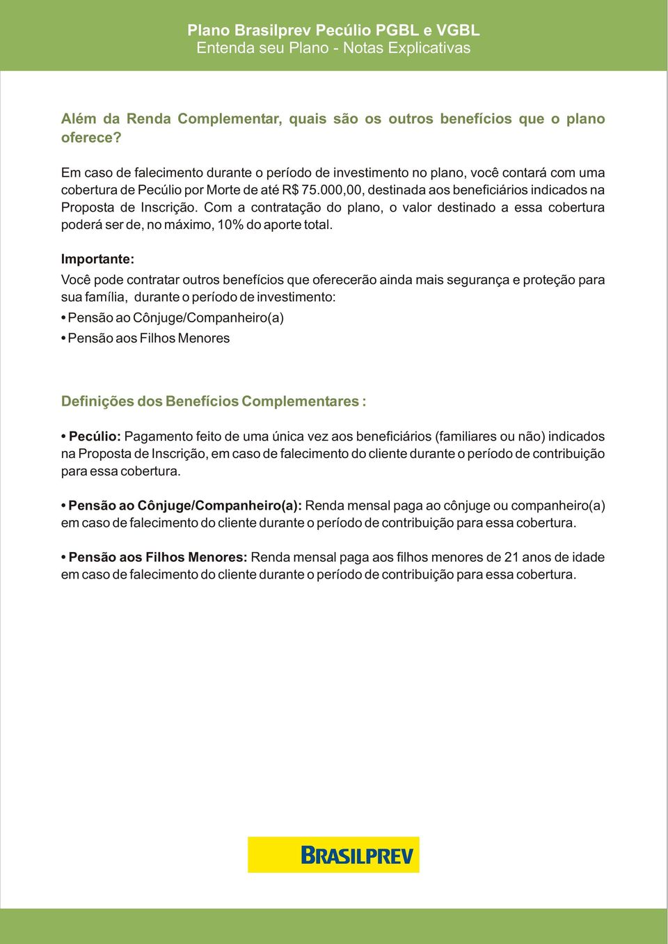 000,00, destinada aos beneficiários indicados na Proposta de Inscrição. Com a contratação do plano, o valor destinado a essa cobertura poderá ser de, no máximo, 10% do aporte total.