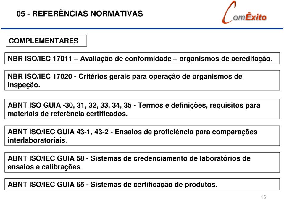 ABNT ISO GUIA -30, 31, 32, 33, 34, 35 - Termos e definições, requisitos para materiais de referência certificados.