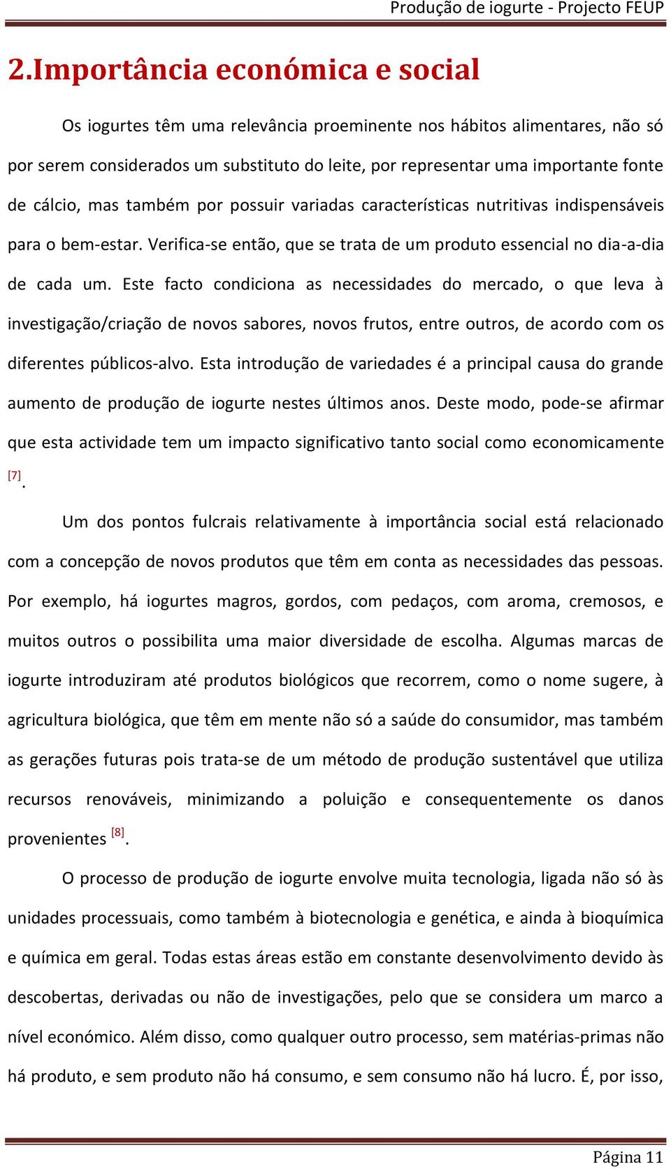 Verifica-se então, que se trata de um produto essencial no dia-a-dia de cada um.