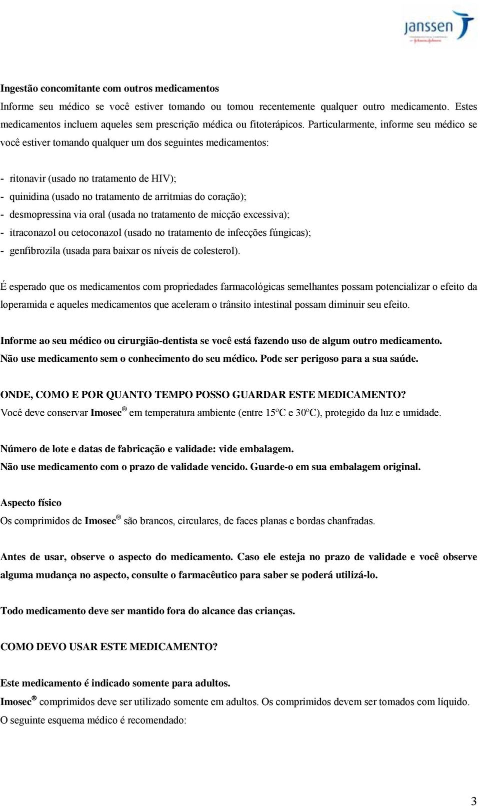 Particularmente, informe seu médico se você estiver tomando qualquer um dos seguintes medicamentos: - ritonavir (usado no tratamento de HIV); - quinidina (usado no tratamento de arritmias do