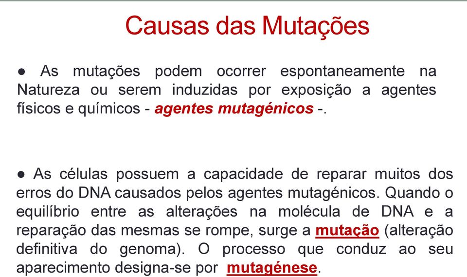 As células possuem a capacidade de reparar muitos dos erros do DNA causados pelos agentes mutagénicos.