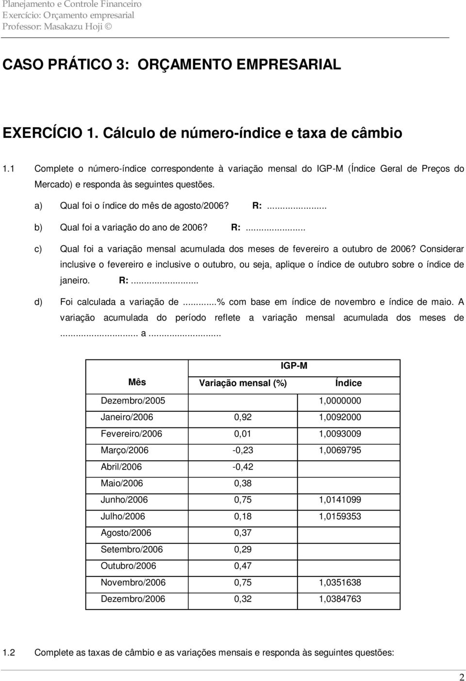 .. b) Qual foi a variação do ano de 2006? R:... c) Qual foi a variação mensal acumulada dos meses de fevereiro a outubro de 2006?