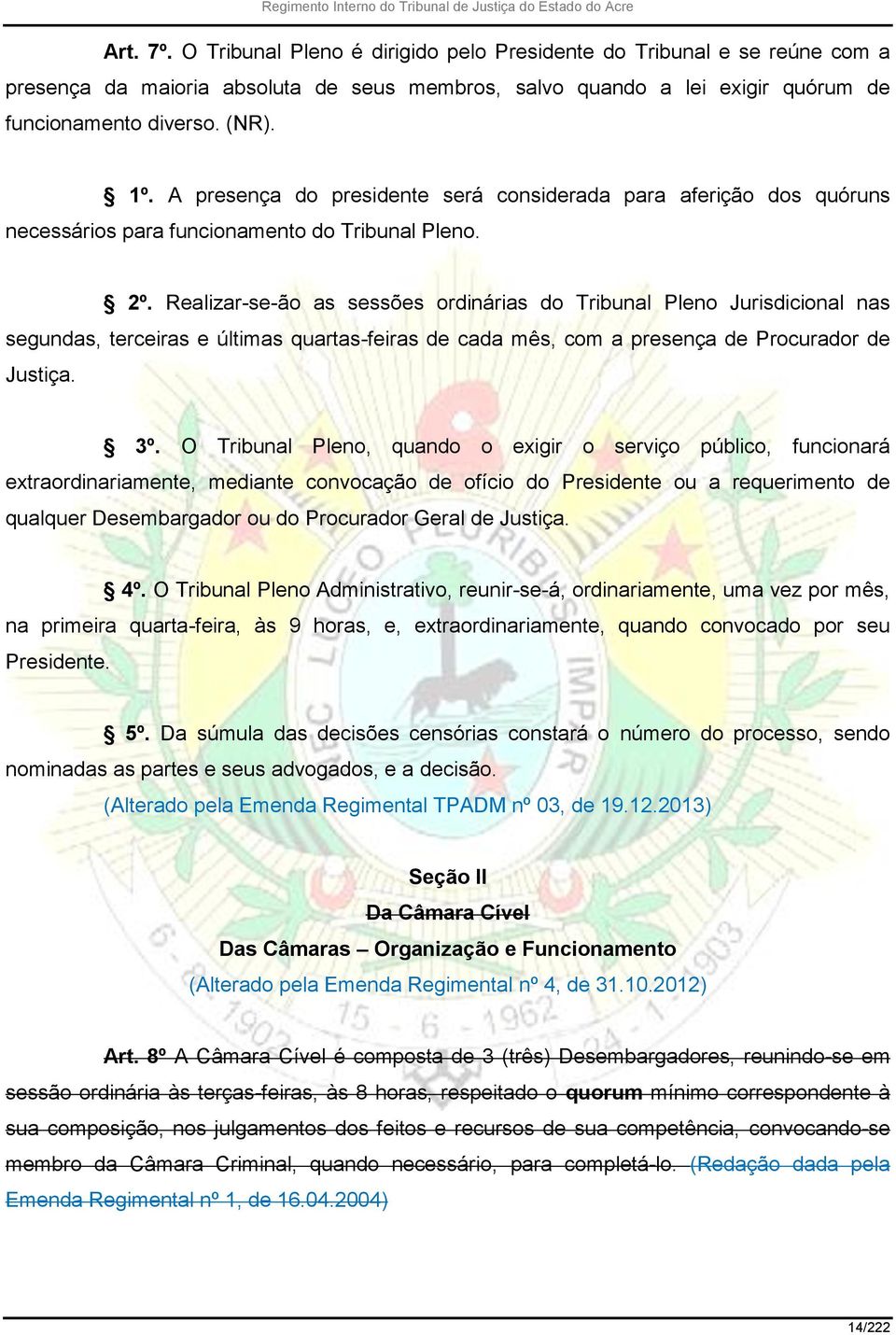 Realizar-se-ão as sessões ordinárias do Tribunal Pleno Jurisdicional nas segundas, terceiras e últimas quartas-feiras de cada mês, com a presença de Procurador de Justiça. 3º.