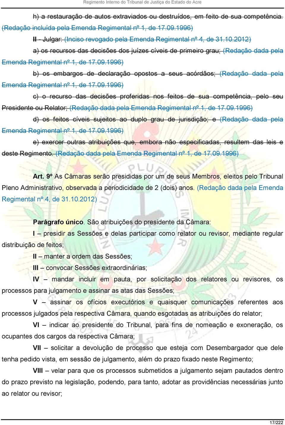 1996) b) os embargos de declaração opostos a seus acórdãos; (Redação dada pela Emenda Regimental nº 1, de 17.09.