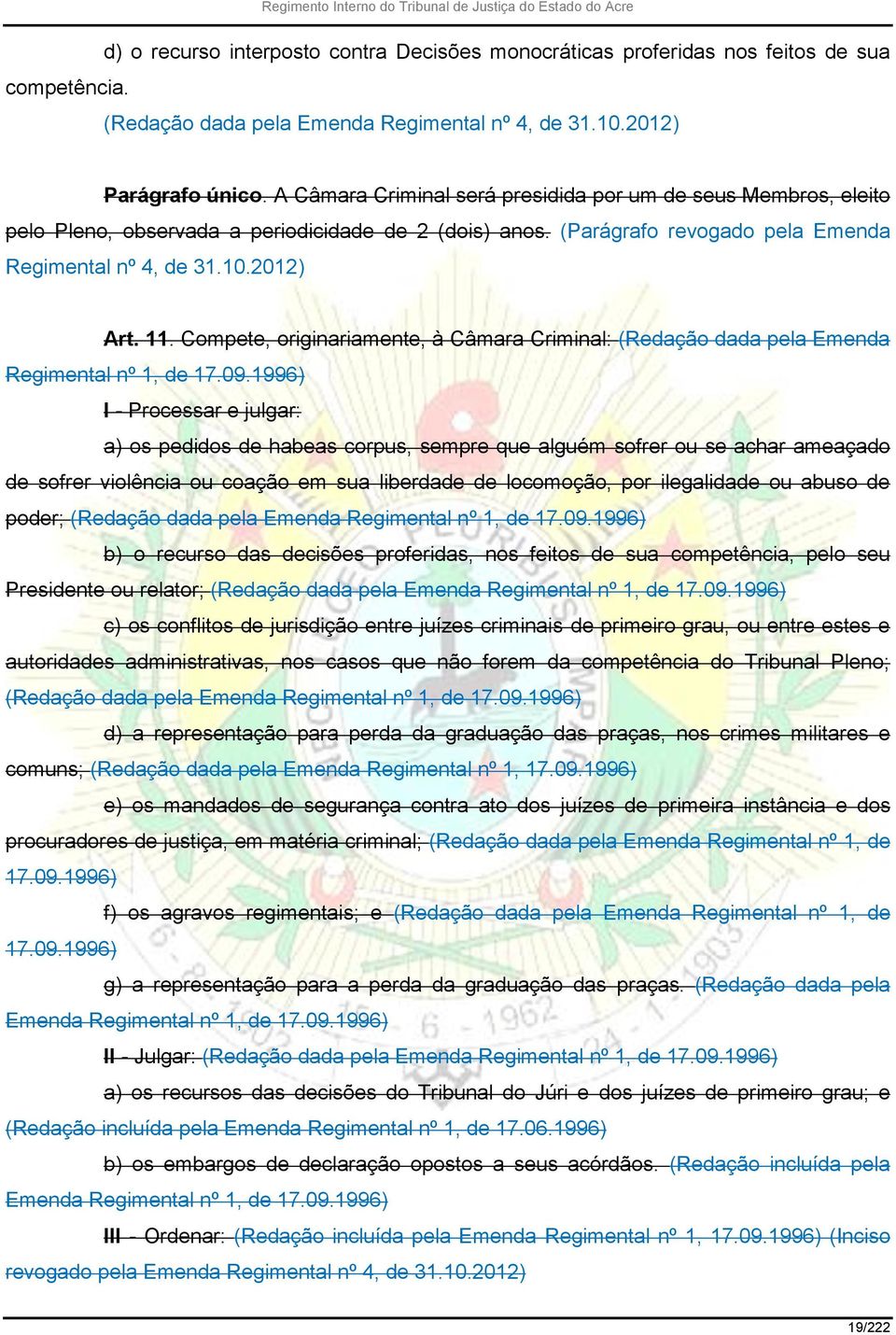 Compete, originariamente, à Câmara Criminal: (Redação dada pela Emenda Regimental nº 1, de 17.09.