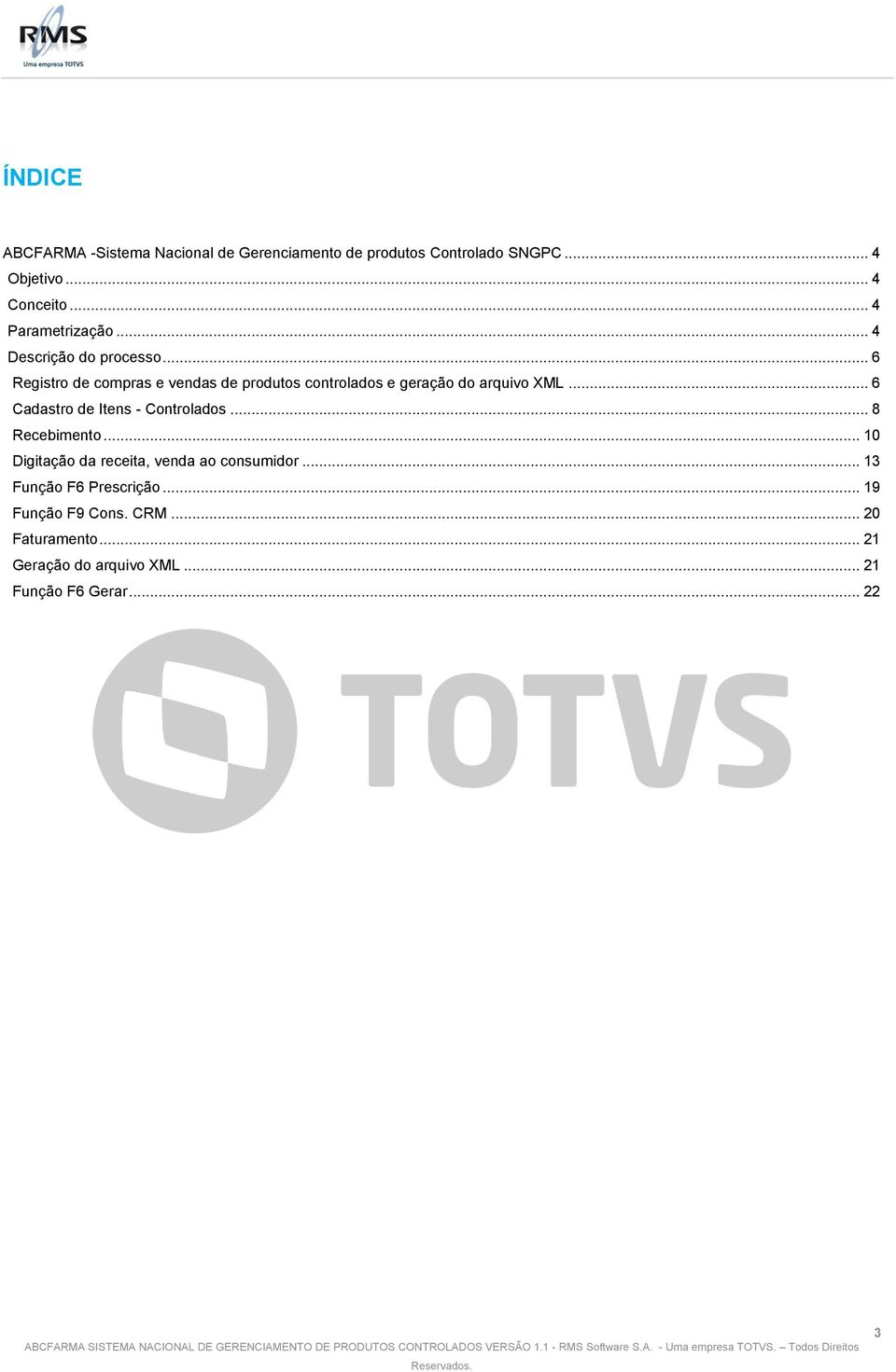 .. 6 Registro de compras e vendas de produtos controlados e geração do arquivo XML... 6 Cadastro de Itens - Controlados.