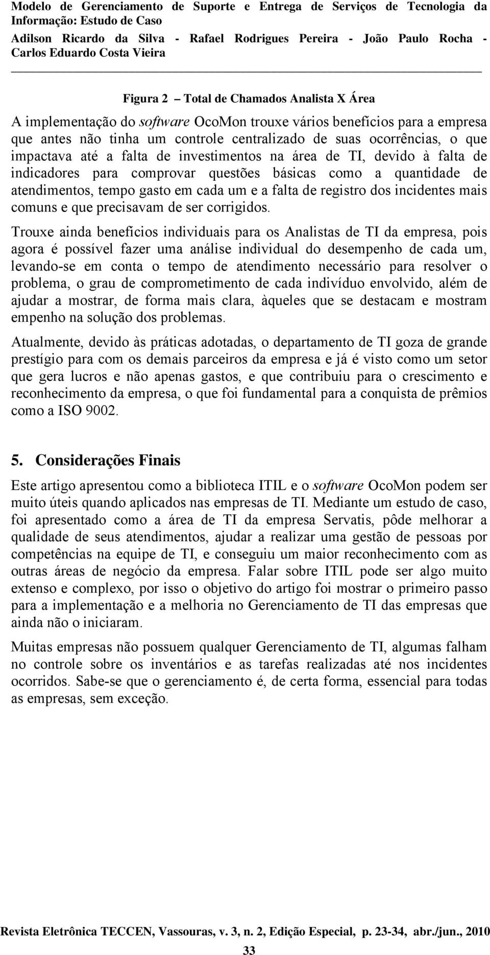 incidentes mais comuns e que precisavam de ser corrigidos.