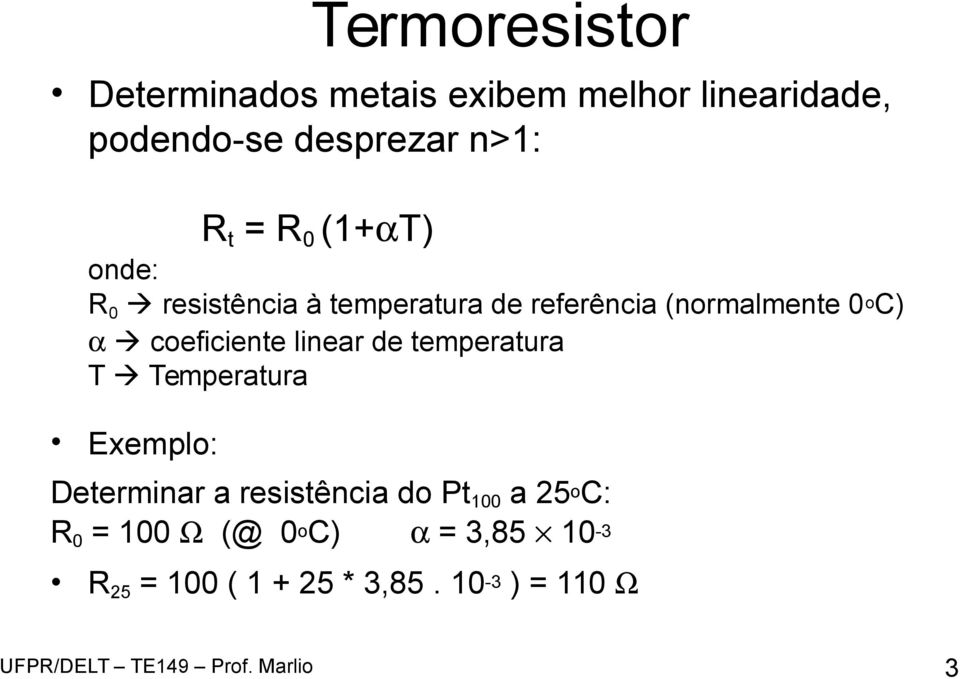 oc) coeficiente linear de temperatura T Temperatura Exemplo: Determinar a