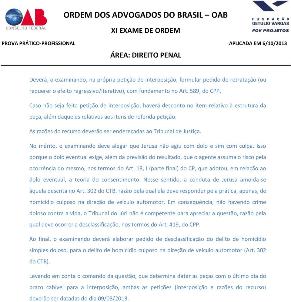 As razões do recurso deverão ser endereçadas ao Tribunal de Justiça. No mérito, o examinando deve alegar que Jerusa não agiu com dolo e sim com culpa.