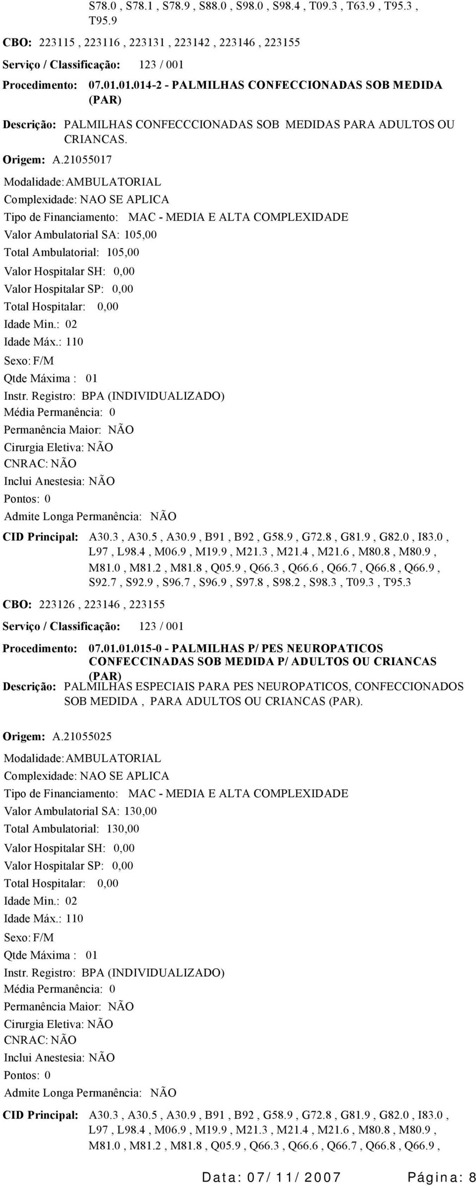 : 02 105,00 01 CID Principal: A30.3, A30.5, A30.9, B91, B92, G58.9, G72.8, G81.9, G82.0, I83.0, L97, L98.4, M06.9, M19.9, M21.3, M21.4, M21.6, M80.8, M80.9, M81.0, M81.2, M81.8, Q05.9, Q66.3, Q66.