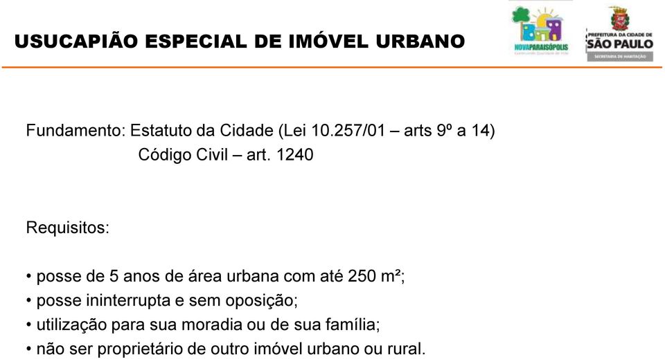 1240 Requisitos: posse de 5 anos de área urbana com até 250 m²; posse