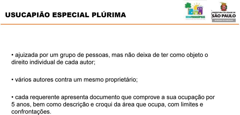 proprietário; cada requerente apresenta documento que comprove a sua ocupação por