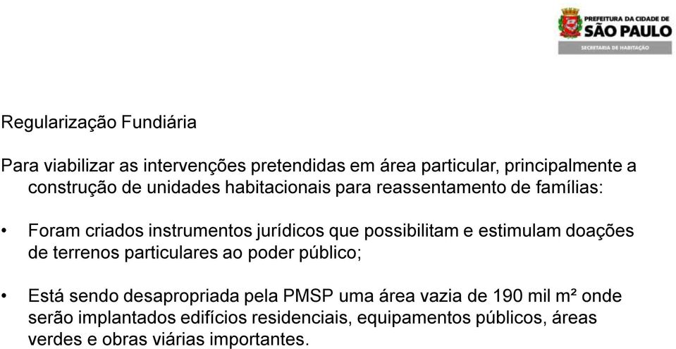 estimulam doações de terrenos particulares ao poder público; Está sendo desapropriada pela PMSP uma área vazia de