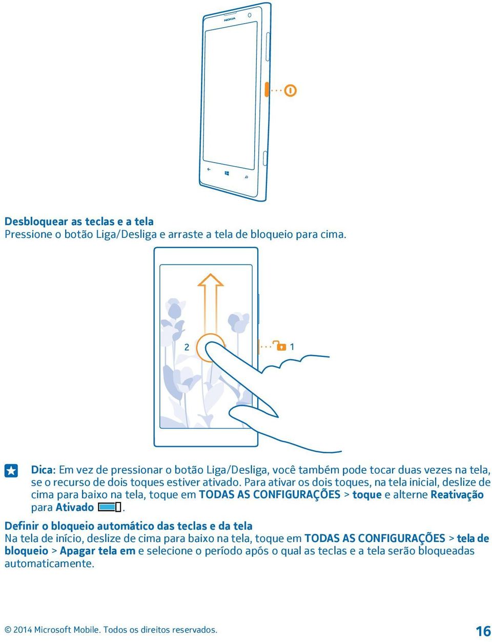 Para ativar os dois toques, na tela inicial, deslize de cima para baixo na tela, toque em TODAS AS CONFIGURAÇÕES > toque e alterne Reativação para Ativado.