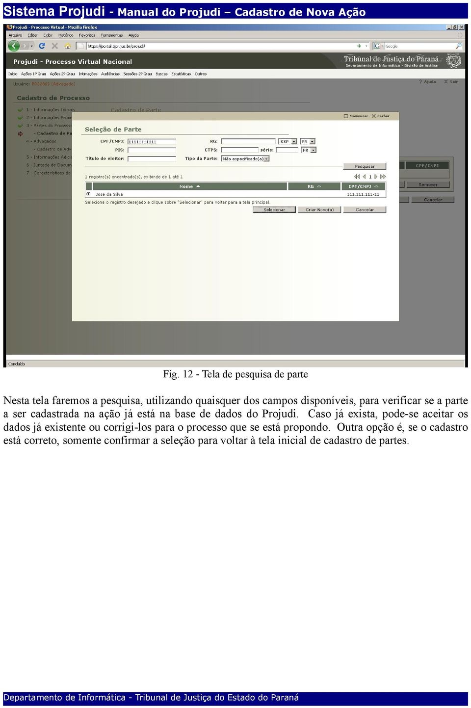 Caso já exista, pode-se aceitar os dados já existente ou corrigi-los para o processo que se está propondo.