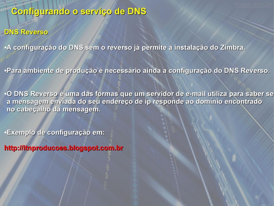 O DNS Reverso é uma das formas que um servidor de e-mail utiliza para saber se a mensagem enviada do seu