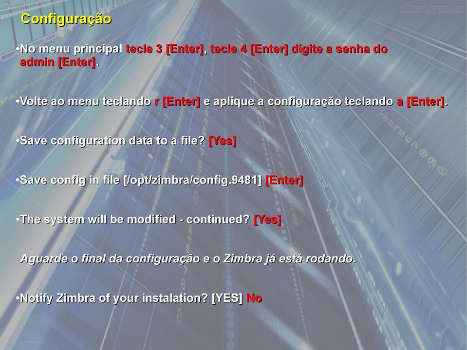 Save configuration data to a file? [Yes] Save config in file [/opt/zimbra/config.