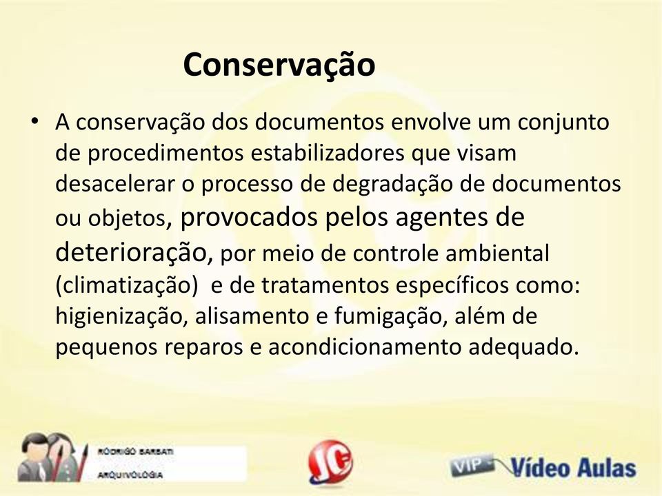 deterioração, por meio de controle ambiental (climatização) e de tratamentos específicos