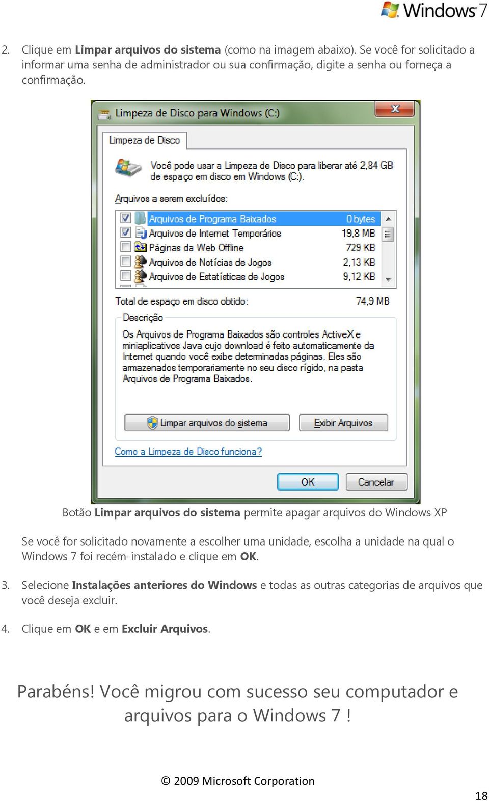Botão Limpar arquivos do sistema permite apagar arquivos do Windows XP Se você for solicitado novamente a escolher uma unidade, escolha a unidade na qual o