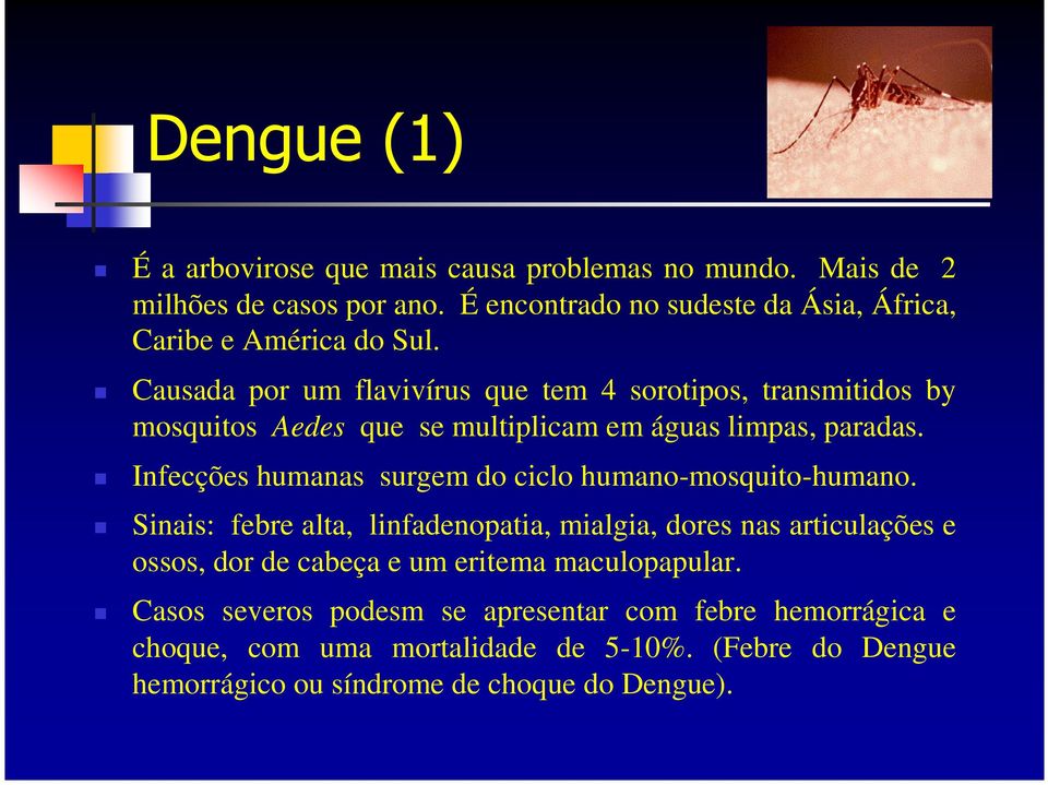 Causada por um flavivírus que tem 4 sorotipos, transmitidos by mosquitos Aedes que se multiplicam em águas limpas, paradas.