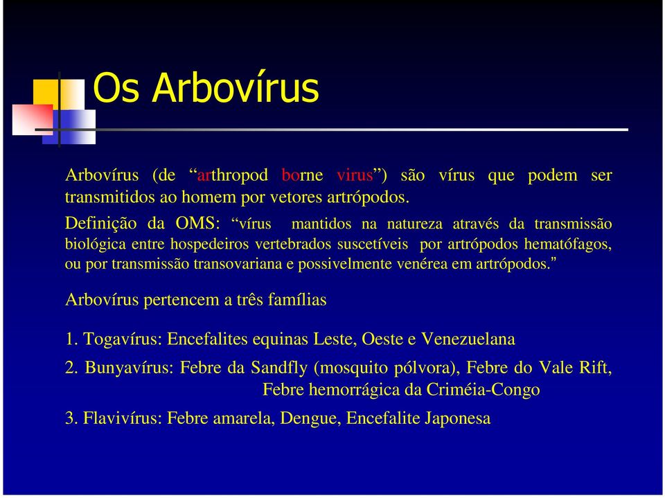 por transmissão transovariana e possivelmente venérea em artrópodos. Arbovírus pertencem a três famílias 1.