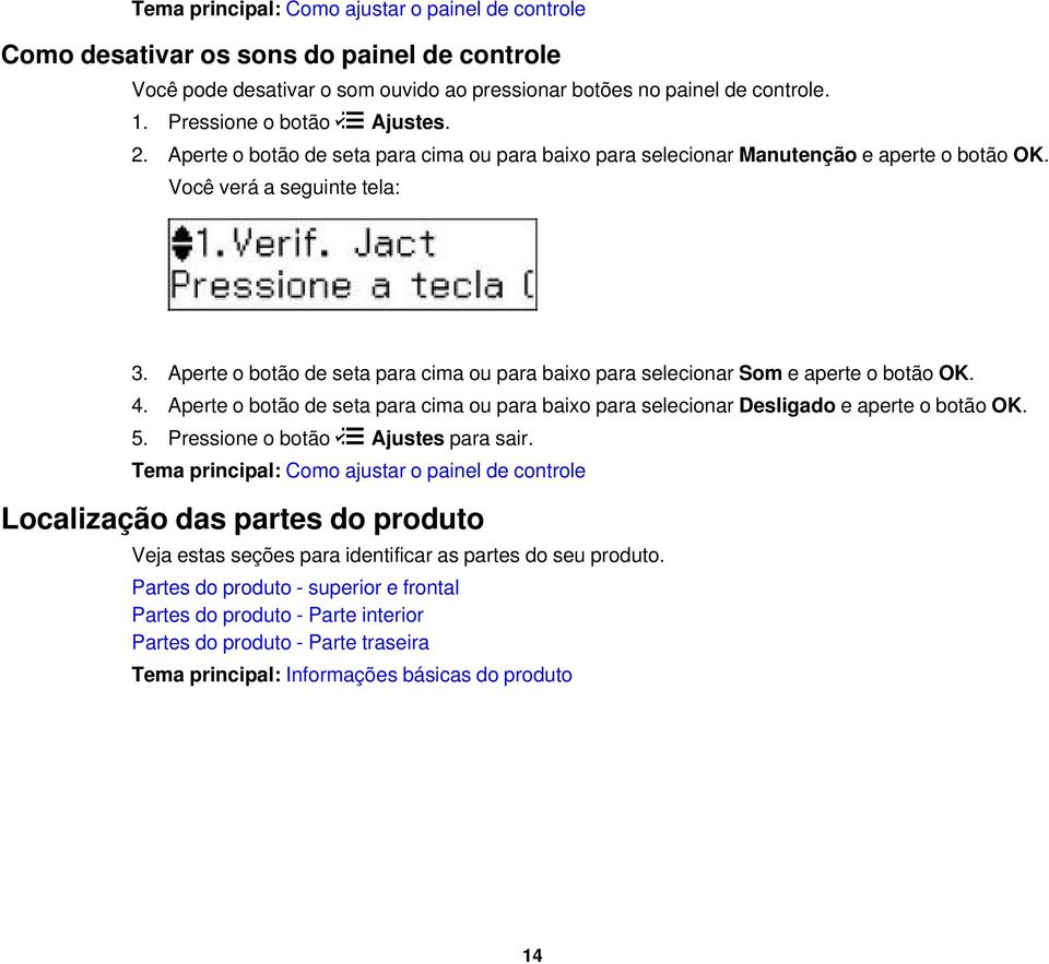 Aperte o botão de seta para cima ou para baixo para selecionar Som e aperte o botão OK. 4. Aperte o botão de seta para cima ou para baixo para selecionar Desligado e aperte o botão OK. 5.