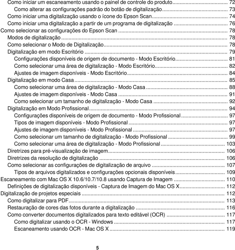 .. 78 Modos de digitalização... 78 Como selecionar o Modo de Digitalização... 78 Digitalização em modo Escritório... 79 Configurações disponíveis de origem de documento - Modo Escritório.