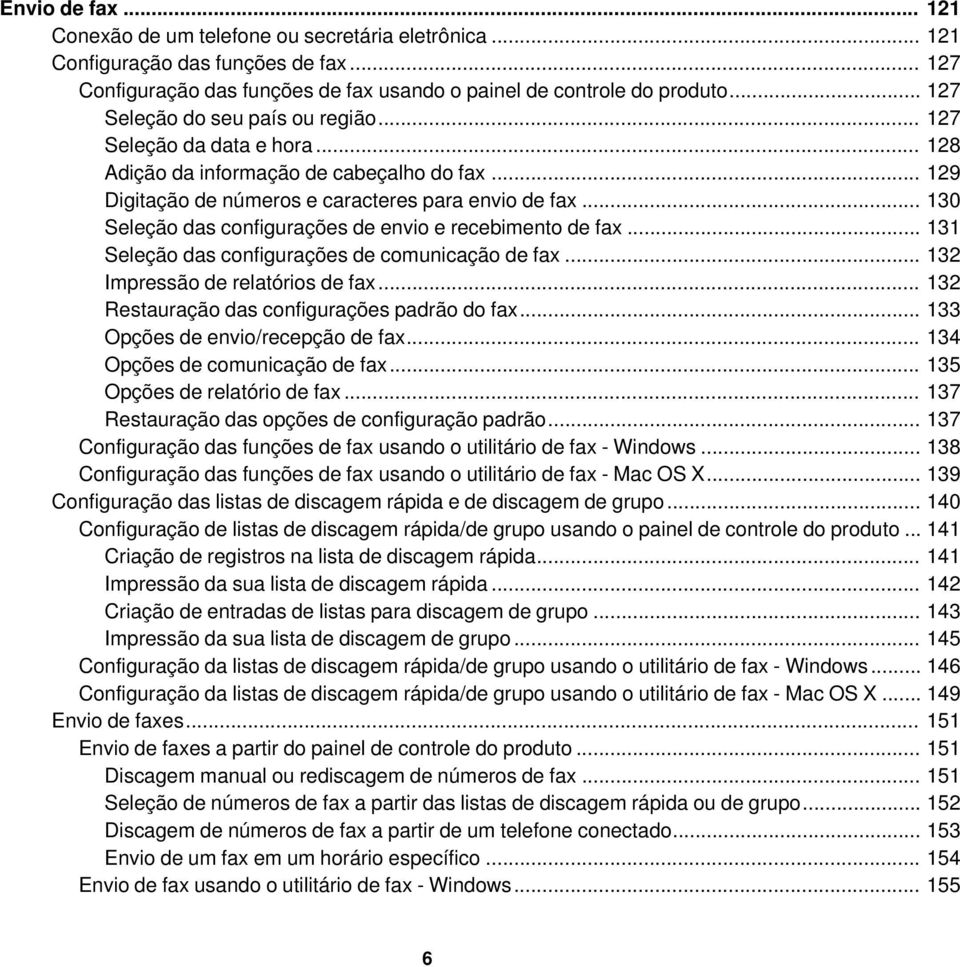 .. 130 Seleção das configurações de envio e recebimento de fax... 131 Seleção das configurações de comunicação de fax... 132 Impressão de relatórios de fax.