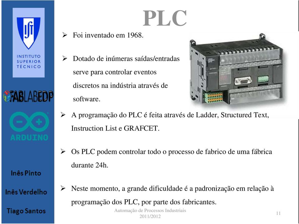 software. A programação do PLC é feita através de Ladder, Structured Text, Instruction List e GRAFCET.