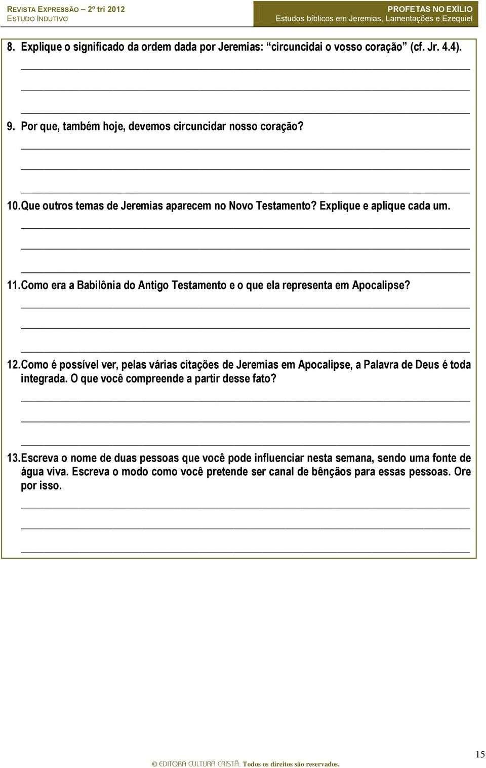 12. Como é possível ver, pelas várias citações de Jeremias em Apocalipse, a Palavra de Deus é toda integrada. O que você compreende a partir desse fato? 13.