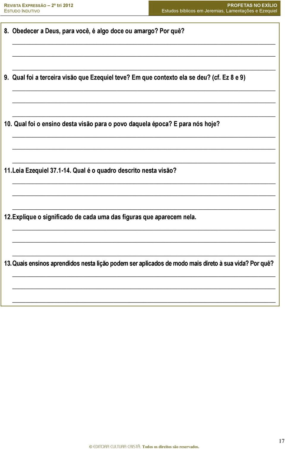 E para nós hoje? 11. Leia Ezequiel 37.1-14. Qual é o quadro descrito nesta visão? 12.