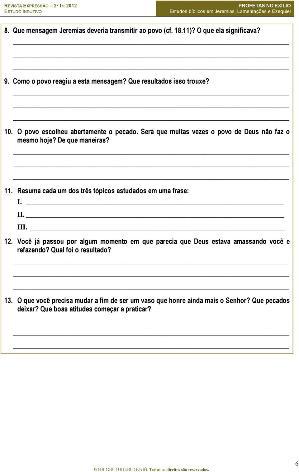 Resuma cada um dos três tópicos estudados em uma frase: I. II. III. 12.