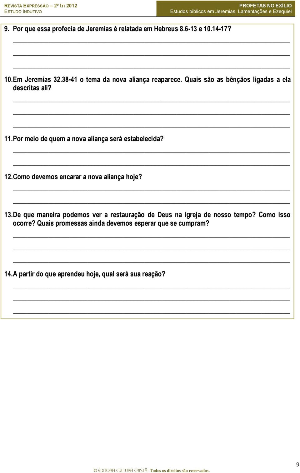 Por meio de quem a nova aliança será estabelecida? 12. Como devemos encarar a nova aliança hoje? 13.