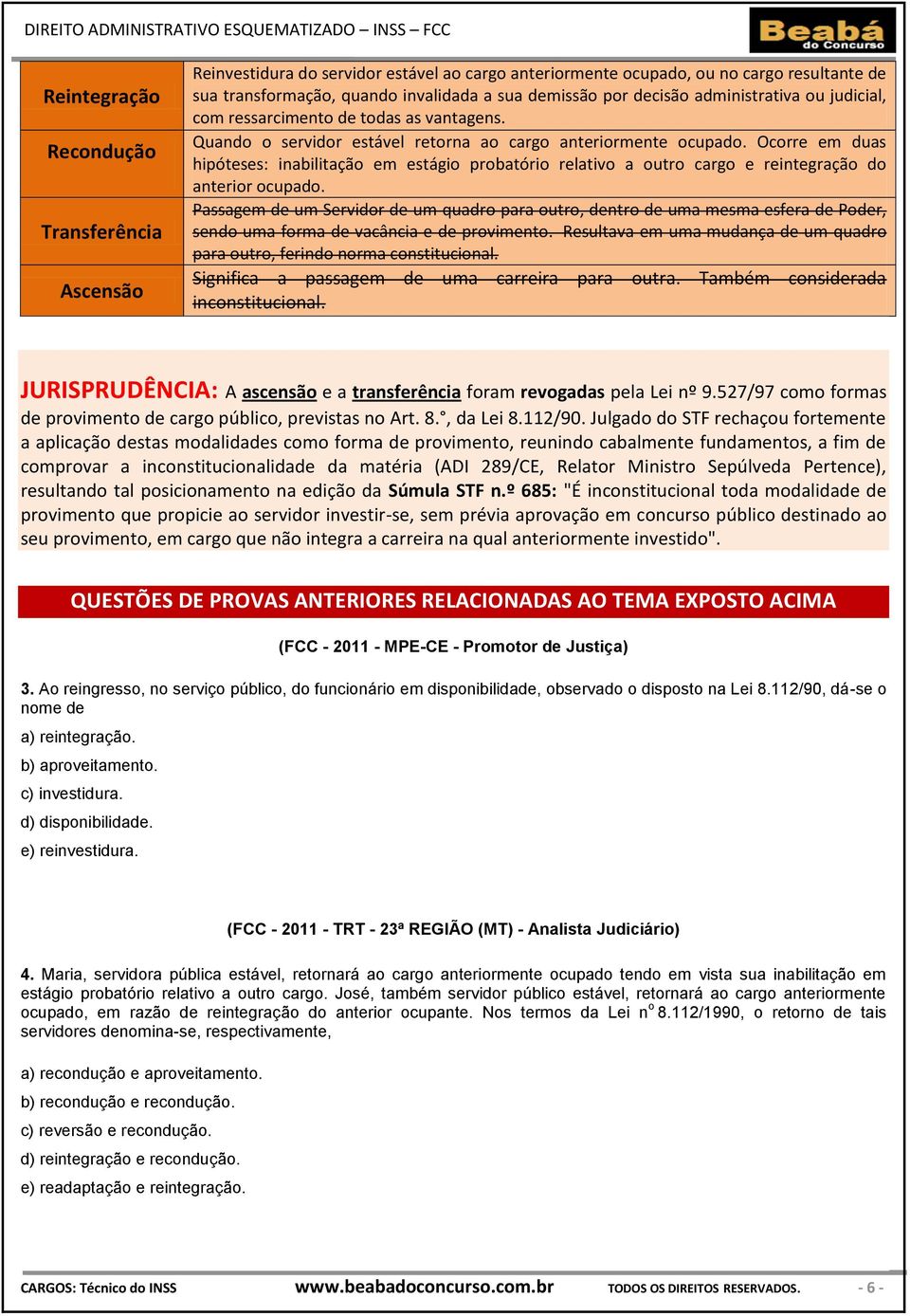 Ocorre em duas hipóteses: inabilitação em estágio probatório relativo a outro cargo e reintegração do anterior ocupado.