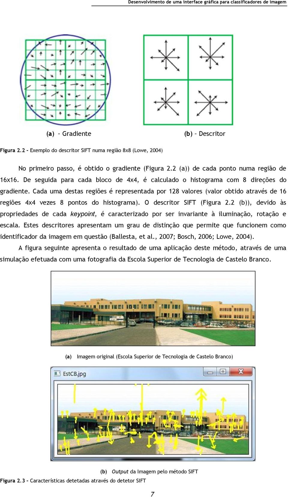 De seguida para cada bloco de 4x4, é calculado o histograma com 8 direções do gradiente.