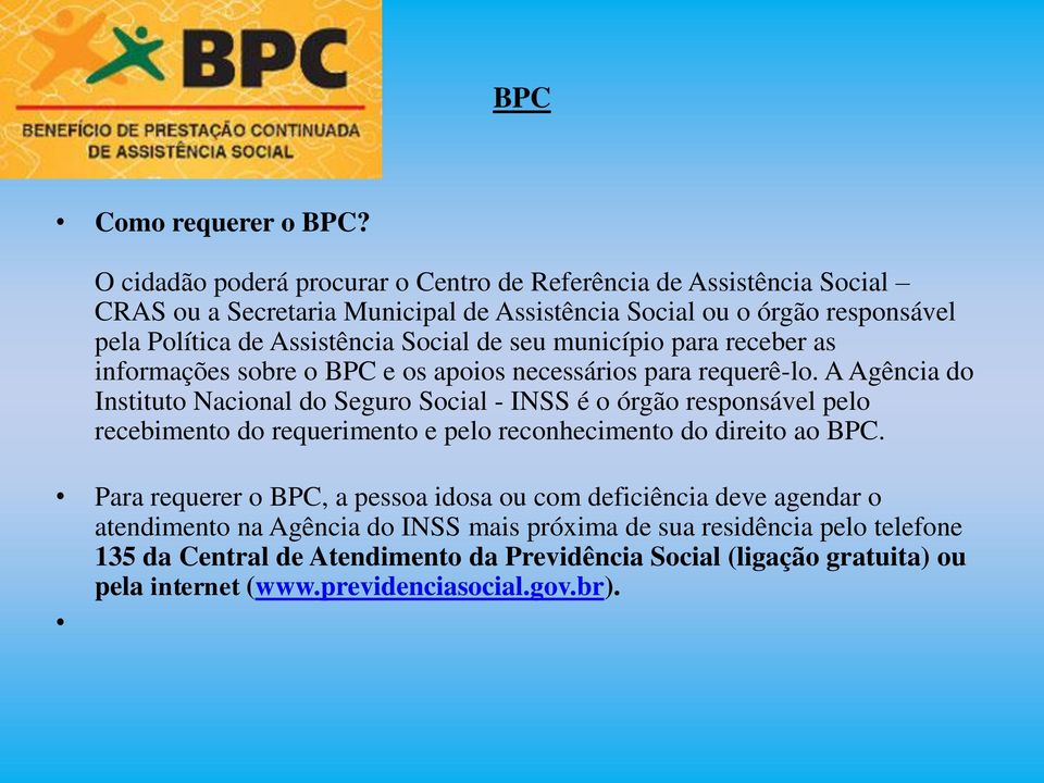 Social de seu município para receber as informações sobre o BPC e os apoios necessários para requerê-lo.
