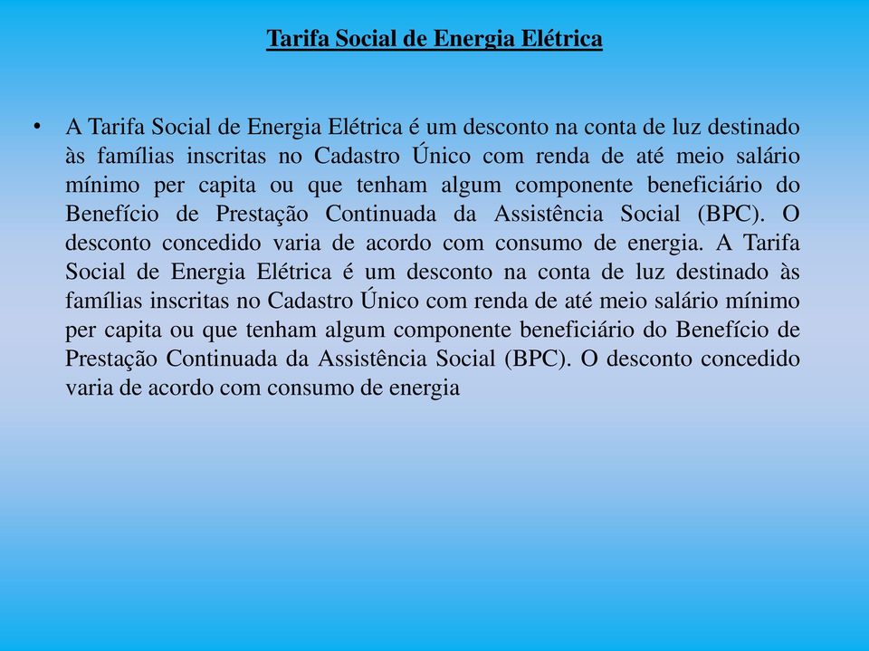 O desconto concedido varia de acordo com consumo de energia.