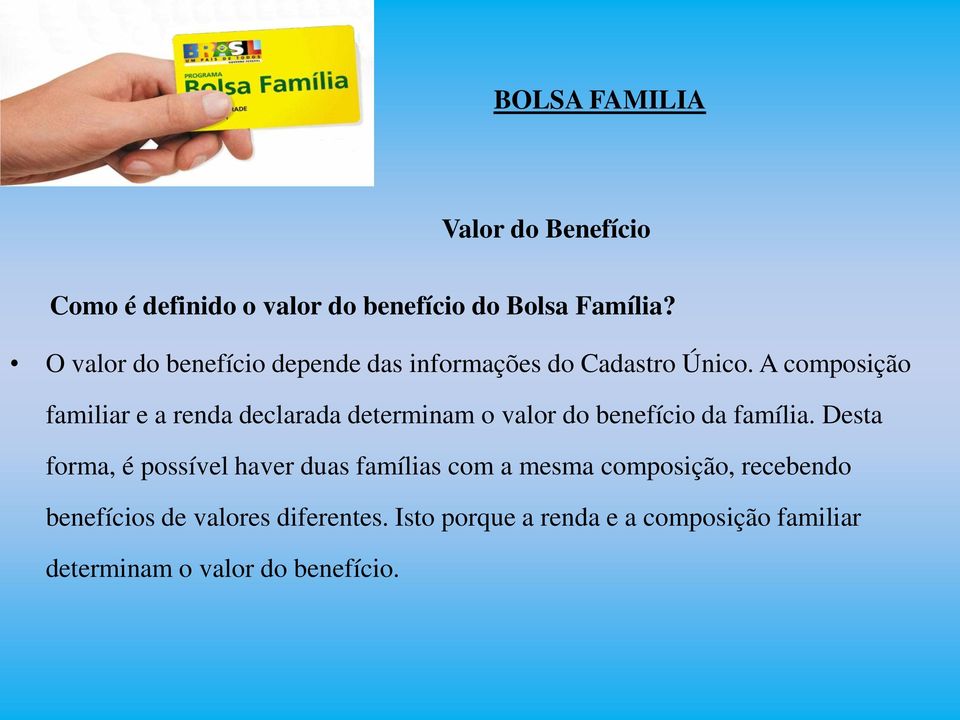 A composição familiar e a renda declarada determinam o valor do benefício da família.