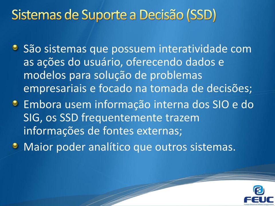 decisões; Embora usem informação interna dos SIO e do SIG, os SSD