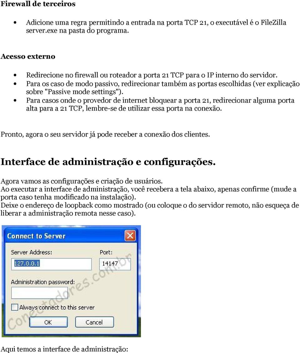 Para os caso de modo passivo, redirecionar também as portas escolhidas (ver explicação sobre "Passive mode settings").