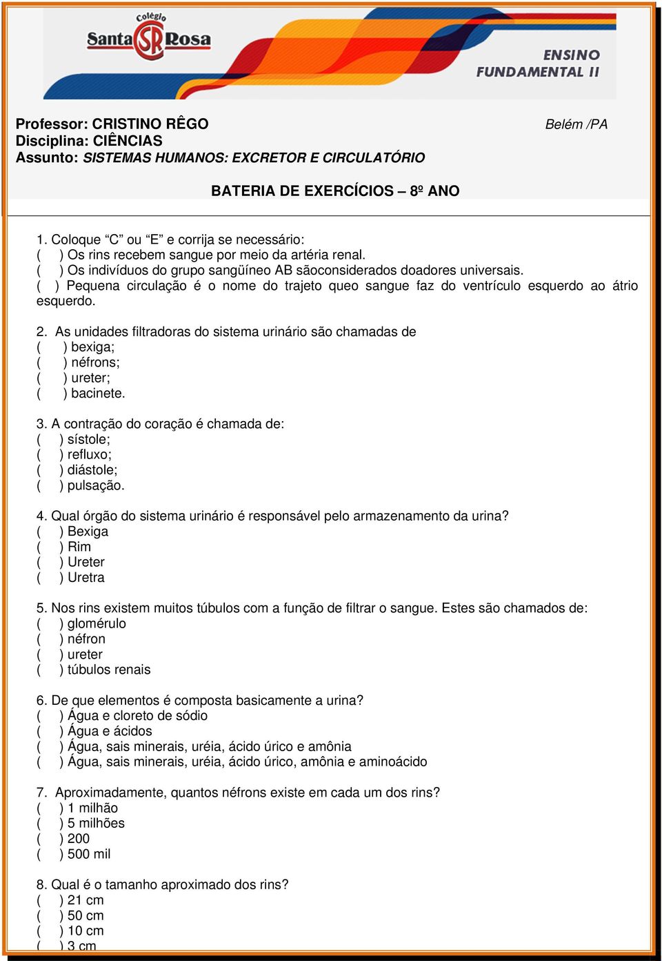 ( ) Pequena circulação é o nome do trajeto queo sangue faz do ventrículo esquerdo ao átrio esquerdo. 2.