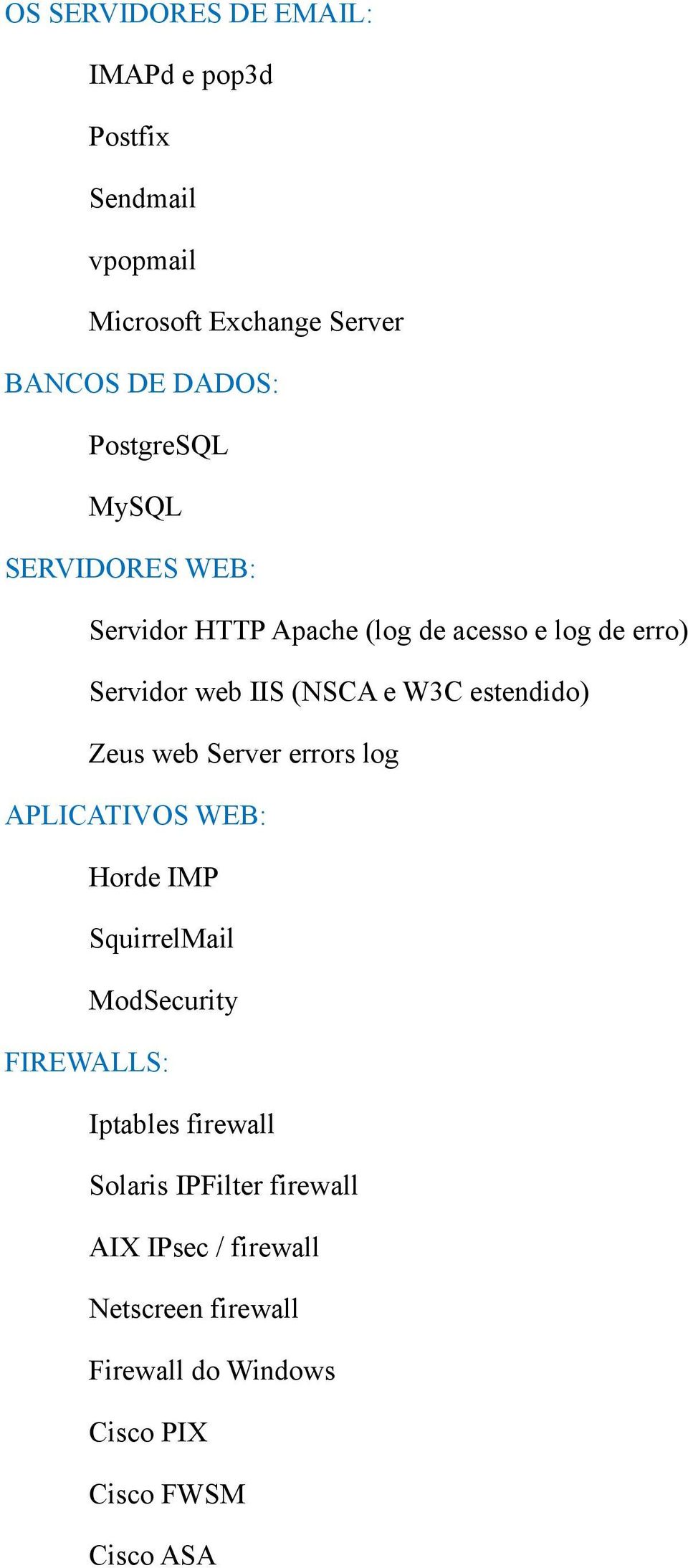 estendido) Zeus web Server errors log APLICATIVOS WEB: Horde IMP SquirrelMail ModSecurity FIREWALLS: Iptables