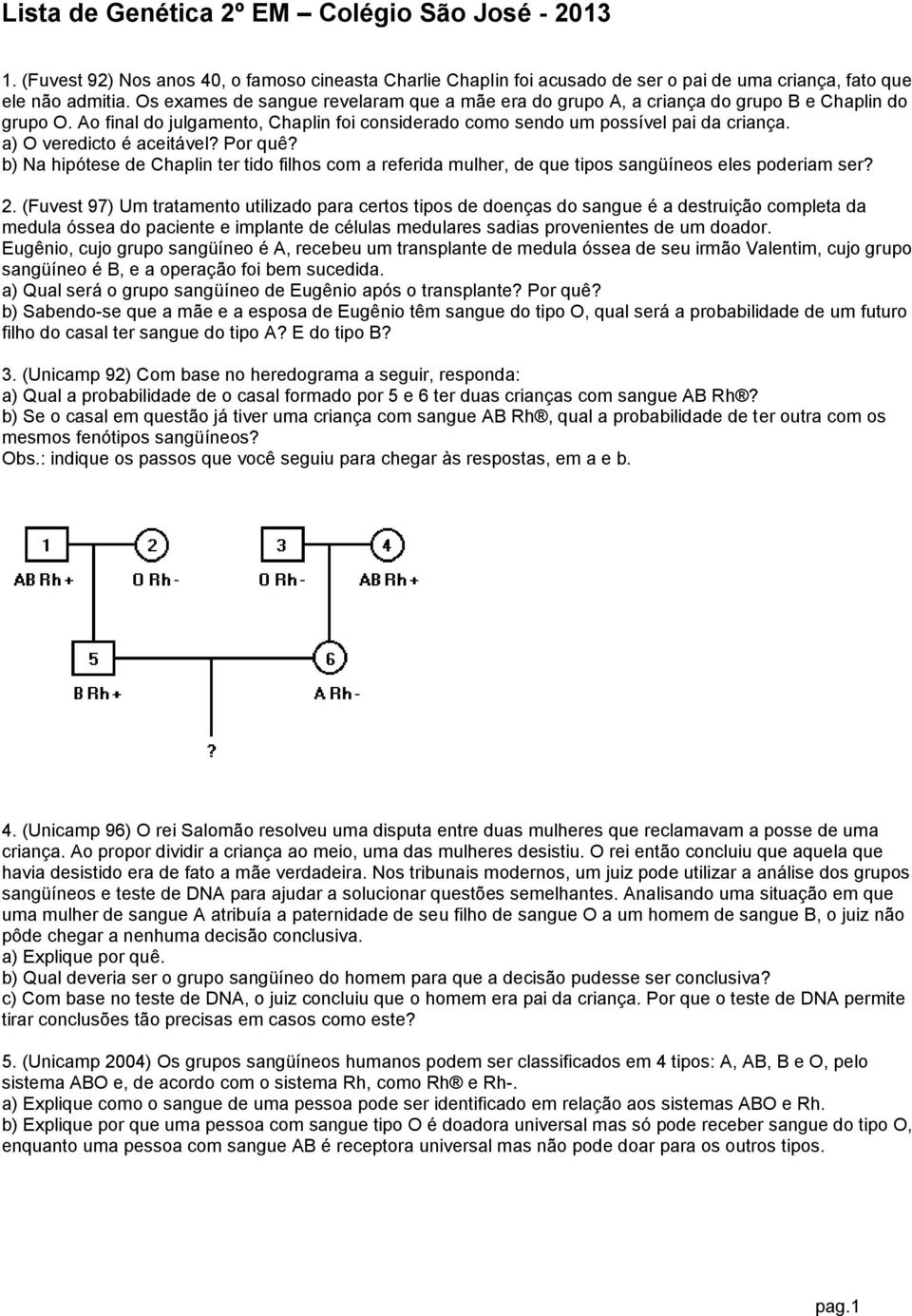 a) O veredicto é aceitável? Por quê? b) Na hipótese de Chaplin ter tido filhos com a referida mulher, de que tipos sangüíneos eles poderiam ser? 2.